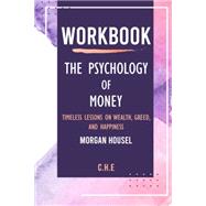 Workbook: The Psychology of Money by Morgan Housel: Timeless lessons on wealth, greed, and happiness by Morgan Housel, 9798785456303