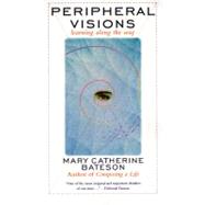 Peripheral Visions: Learning Along the Way by Bateson, Mary Catherine, 9780060926304