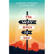 The Way Back to You by Andreani, Michelle; Scott, Mindi, 9780062386304