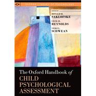 The Oxford Handbook of Child Psychological Assessment by Saklofske, Donald H.; Schwean, Vicki L.; Reynolds, Cecil R., 9780199796304