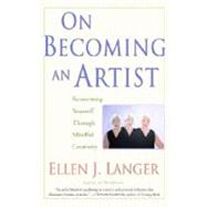 On Becoming an Artist by LANGER, ELLEN J., 9780345456304
