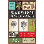 Darwin's Backyard How Small Experiments Led to a Big Theory by Costa, James T., 9780393356304