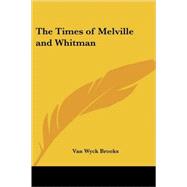 The Times of Melville and Whitman by Brooks, Van Wyck, 9781419156304