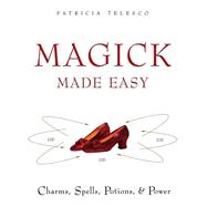 Magick Made Easy: Charms, Spells, Potions, and Power by Telesco, Patricia J., 9780062516305