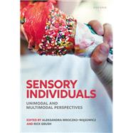 Sensory Individuals Unimodal and Multimodal Perspectives by Mroczko-Wrasowicz, Aleksandra; Grush, Rick, 9780198866305