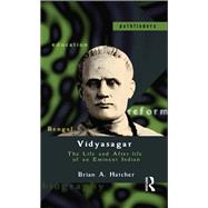 Vidyasagar: The Life and After-life of an Eminent Indian by Hatcher; Brian A., 9780415736305