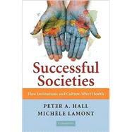Successful Societies: How Institutions and Culture Affect Health by Edited by Peter A. Hall , Michèle Lamont, 9780521736305