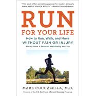Run for Your Life How to Run, Walk, and Move Without Pain or Injury and Achieve a Sense of Well-Being and Joy by Cucuzzella, Mark, 9781101946305