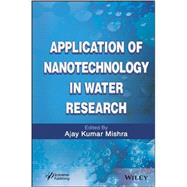 Application of Nanotechnology in Water Research by Mishra, Ajay Kumar, 9781118496305