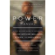 The POWER Manual A Step-by-Step Guide to Improving Police Officer Wellness, Ethics, and Resilience by Blumberg, Daniel; Papazoglou, Konstantinos; Schlosser, Michael; Gilmartin, Kevin M., 9781433836305