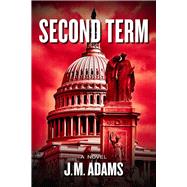Second Term A Novel by Adams, J.M., 9781608096305