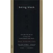 Being Black : Zen and the Art of Living with Fearlessness and Grace by Williams, Angel Kyodo (Author), 9780140196306