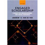 Engaged Scholarship A Guide for Organizational and Social Research by Van de Ven, Andrew H., 9780199226306