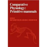 Comparative Physiology: Primitive Mammals by Edited by Knut Schmidt-Nielsen , Liana Bolis , Charles Richard Taylor, 9780521106306