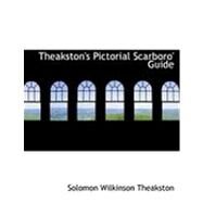 Theakston's Pictorial Scarboro' Guide by Theakston, Solomon Wilkinson, 9780554946306