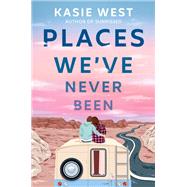 Places We've Never Been by West, Kasie, 9780593176306