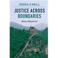 Justice Across Boundaries by O'Neill, Onora, 9781107116306