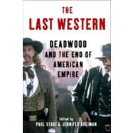 The Last Western Deadwood and the End of American Empire by Greiman, Jennifer; Stasi, Paul, 9781441126306