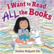 I Want to Read All the Books by Ohi, Debbie Ridpath; Ohi, Debbie Ridpath, 9781481416306