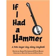 If I Had a Hammer A Pete Seeger Sing-Along Songbook by Seeger, Pete; Patterson, Annie; Blood, Peter, 9781540056306