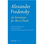 Alexander Vvedensky: An Invitation for Me to Think by Vvedensky, Alexander; Yankelevich, Matvei; Ostashevsky, Eugene; Ostashevsky, Eugene, 9781590176306