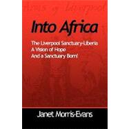 Into Africa, a Vision of Hope and a Sanctuary Born by Morris-Evans, Janet, 9781606936306