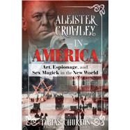 Aleister Crowley in America by Churton, Tobias, 9781620556306