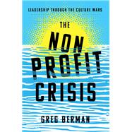 The Nonprofit Crisis Leadership Through the Culture Wars by Berman, Greg, 9780197786307