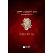 Human Life Before Birth by Dye, Frank J., Ph.D., 9780367136307