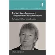 The Sociology of Assessment: Comparative and Policy Perspectives by Patricia Broadfoot, 9780367206307