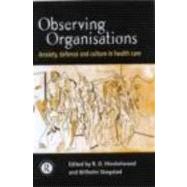Observing Organisations: Anxiety, Defence and Culture in Health Care by HINSHELWOOD; R D, 9780415196307
