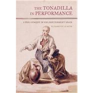The Tonadilla in Performance by Le Guin, Elisabeth, 9780520276307
