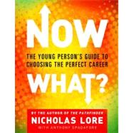 Now What? The Young Person's Guide to Choosing the Perfect Career by Lore, Nicholas, 9780743266307