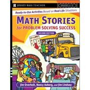 Math Stories For Problem Solving Success Ready-to-Use Activities Based on Real-Life Situations, Grades 6-12 by Overholt, James L.; Aaberg, Nancy H.; Lindsey, James, 9780787996307