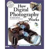 How Digital Photography Works by White, Ron; Downs, Timothy Edward, 9780789736307