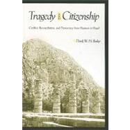 Tragedy and Citizenship: Conflict, Reconciliation, and Democracy from Haemon to Hegel by Barker, Derek W. M., 9780791476307
