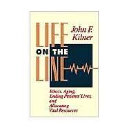 Life on the Line: Ethics, Aging, Ending Patients' Lives, and Allocating Vital Resources by Kilner, John F., 9780802806307