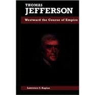 Thomas Jefferson Westward the Course of Empire by Kaplan, Lawrence S., 9780842026307