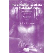 The Africanist Aesthetic in Global Hip-Hop Power Moves by Osumare, Halifu, 9781403976307