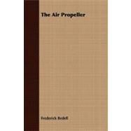 The Air Propeller by Bedell, Frederick, 9781409776307
