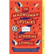 The Madwoman Upstairs A Novel of the Last Bront by Lowell, Catherine, 9781501126307