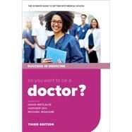 So you want to be a Doctor? The ultimate guide to getting into medical school by Metcalfe, David; Dev, Harveer; Moazami, Michael, 9780198836308