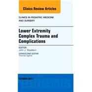 Lower Extremity Complex Trauma and Complications, an Issue of Clinics in Podiatric Medicine and Surgery by Stapleton, John J., 9780323326308