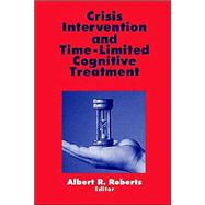 Crisis Intervention and Time-Limited Cognitive Treatment by Albert R. Roberts, 9780803956308