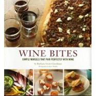 Wine Bites 64 Simple Nibbles That Pair Perfectly with Wine by Scott-Goodman, Barbara, 9780811876308