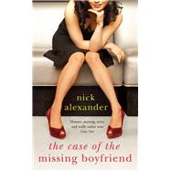 The Case of the Missing Boyfriend by Alexander, Nick, 9780857896308