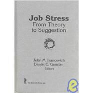Job Stress: From Theory to Suggestion by Ivancevich; John M, 9780866566308
