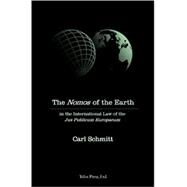 The Nomos of the Earth in the International Law of Jus Publicum Europaeum by Schmitt, Carl; Ulmen, G. L., 9780914386308