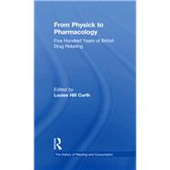 From Physick to Pharmacology: Five Hundred Years of British Drug Retailing by Curth,Louise Hill, 9781138266308