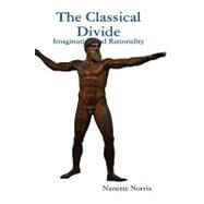 The Classical Divide: Imagination and Rationality by Norris, Nanette, 9781435716308